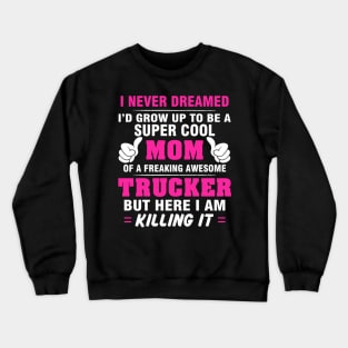 TRUCKER Mom  – Super Cool Mom Of Freaking Awesome TRUCKER Crewneck Sweatshirt